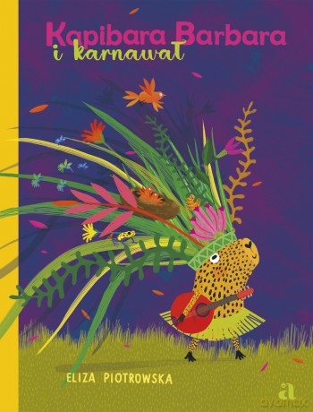 Kapibara Barbara i karnawał - Eliza Piotrowska [KSIĄŻKA]