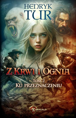 Ku przeznaczeniu. Z Krwi i Ognia (Tom 2) - Henryk Tur [KSIĄŻKA]