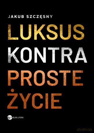Luksus kontra proste życie - Jakub Szczęsny [KSIĄŻKA]
