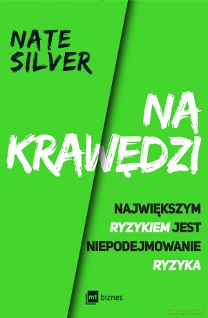 Na krawędzi. Największym ryzykiem jest niepodejmowanie ryzyka - Nate Silver [KSIĄŻKA]