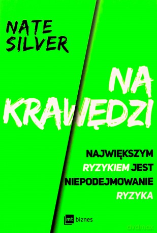 Na krawędzi. Największym ryzykiem jest niepodejmowanie ryzyka - Nate Silver [KSIĄŻKA]