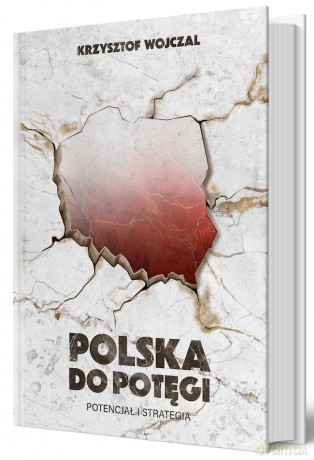 Polska do potęgi. Potencjał i strategia - Krzysztof Wojczal [KSIĄŻKA]