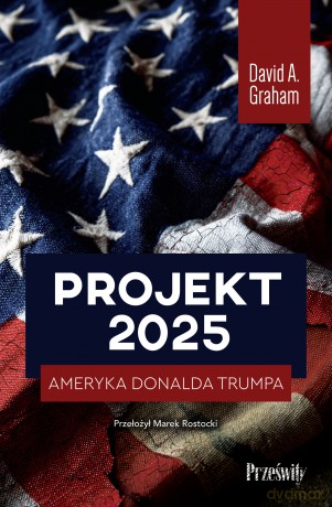 Projekt 2. Ameryka Donalda Trumpa - David A. Graham [KSIĄŻKA]
