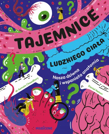Tajemnice ludzkiego ciała. Nasza wspaniała anatomia - Azmain Chowdhury [KSIĄŻKA]
