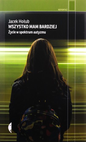 Wszystko mam bardziej. Życie w spektrum autyzmu - Jacek Hołub [KSIĄŻKA]