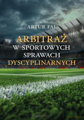 Arbitraż w sportowych sprawach dyscyplinarnych - Artur Fal [KSIĄZKA]