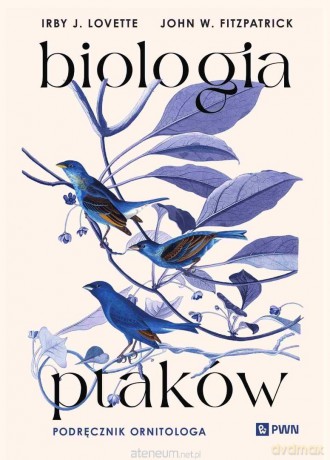 Biologia ptaków. Podręcznik ornitologa - Irby J. Lovette, John W. Fitzpatrick [KSIĄZKA]