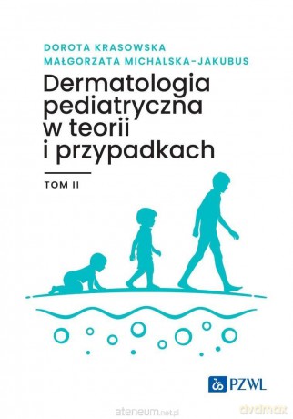 Dermatologia pediatryczna... (Tom 2) - Dorota Krasowska, Małgorzata Michalska-Jakubus [KSIĄZKA]