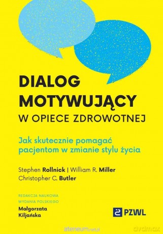 Dialog motywujący w opiece zdrowotnej - Małgorzata Kiljańska, Stephen Rollnick, William R [KSIĄZKA]