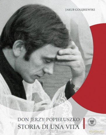 Don Jerzy Popiełuszko. Storia di una vita - Jakub Gołębiewski [KSIĄZKA]