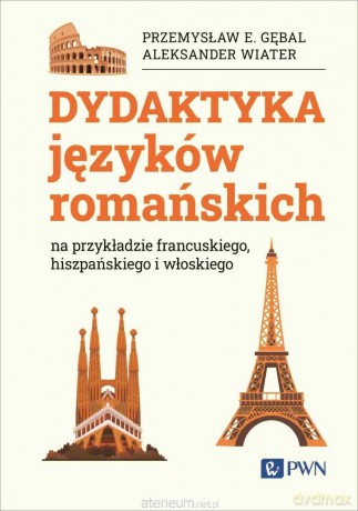 Dydaktyka języków romańskich - Przemysław E. Gębal, Aleksander Wiater [KSIĄZKA]