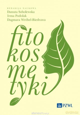 Fitokosmetyki - Danuta Sobolewska, Irma Podolak, Dagmara Wróbel-B [KSIĄZKA]