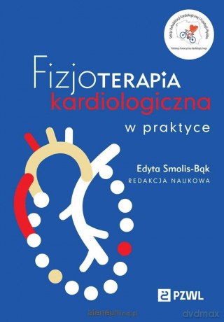 Fizjoterapia kardiologiczna w praktyce - Edyta Smolis-Bąk [KSIĄZKA]