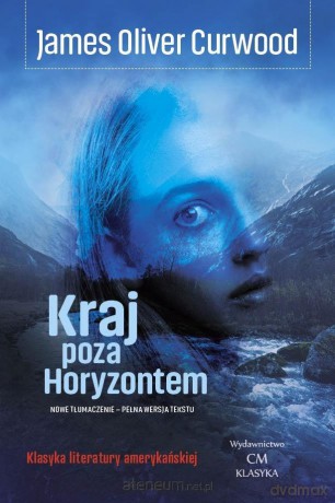 Kraj poza Horyzontem - James Oliver Curwood [KSIĄZKA]