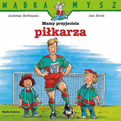 Mądra Mysz. Mamy przyjaciela piłkarza - Andreas Hoffman, Jan Birck [KSIĄZKA]