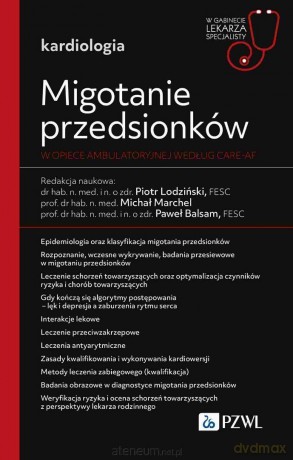 Migotanie przedsionków w opiece ambulatoryjnej... - Piotr Lodziński, Michał Marchel, Paweł Balsam [KSIĄZKA]