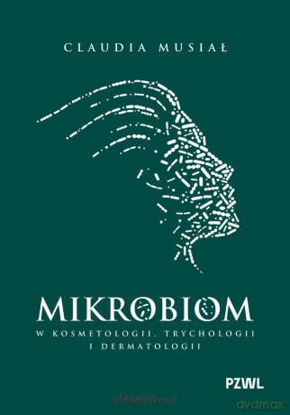 Mikrobiom w kosmetologii, trychologii... - Claudia Musiał [KSIĄZKA]