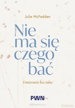 Nie ma się czego bać. Umieranie bez tabu - Julie McFadden [KSIĄZKA]