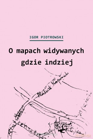 O mapach widywanych gdzie indziej - Igor Piotrowski [KSIĄZKA]