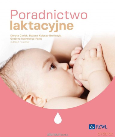 Poradnictwo laktacyjne - Danuta Ćwiek, Bożena Kulesza-Brończyk, Grażyna Iw [KSIĄZKA]