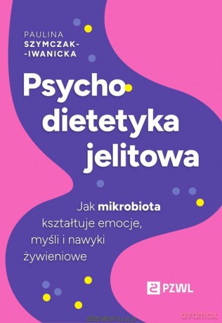 Psychodietetyka jelitowa - Paulina Szymczak-Iwanicka [KSIĄZKA]