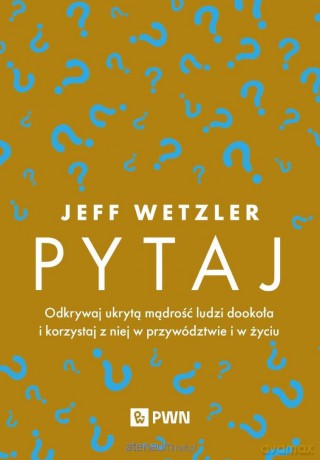 Pytaj. Odkrywaj ukrytą mądrość ludzi... - Jeff Wetzler [KSIĄZKA]