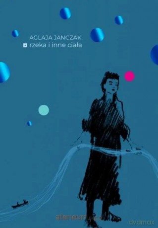 Rzeka i inne ciała - Aglaja Janczak [KSIĄZKA]