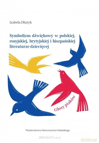 Symbolizm dźwiękowy w polskiej, rosyjskiej.. - Izabela Dłużyk [KSIĄZKA]