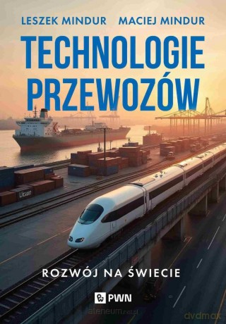 Technologia przewozów. Rozwój na świecie - Leszek Mindur, Maciej Mindur [KSIĄZKA]