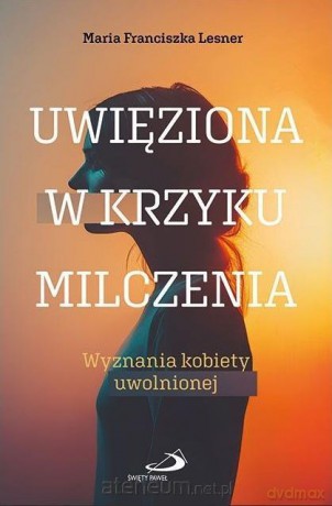 Uwięziona w krzyku milczenia - Maria Franciszka Lesner [KSIĄZKA]