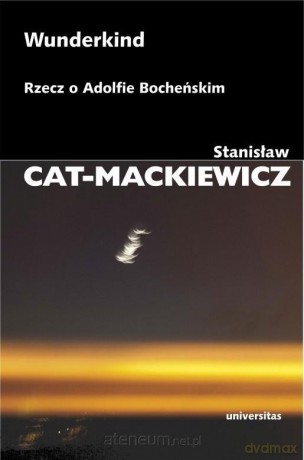 Wunderkind. Rzecz o Adolfie Bocheńskim - Stanisław Cat-Mackiewicz [KSIĄZKA]