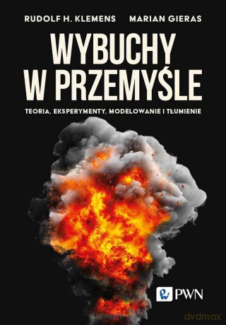 Wybuchy w przemyśle. Teoria, eksperymenty... - Rudolf Klemens, Marian Gieras [KSIĄZKA]