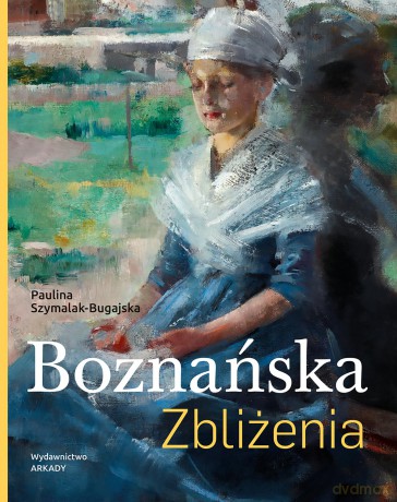 Boznańska. Zbliżenia - Paulina Szymalak-Bugajska [KSIĄŻKA]