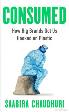 Consumed. How Big Brands Got Us Hooked on Plastic wer. angielska - Saabira Chaudhuri [KSIĄŻKA]