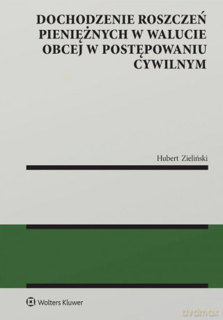 Dochodzenie roszczeń pieniężnych w walucie obcej w postępowaniu cywilnym - Hubert Zieliński [KSIĄŻKA]