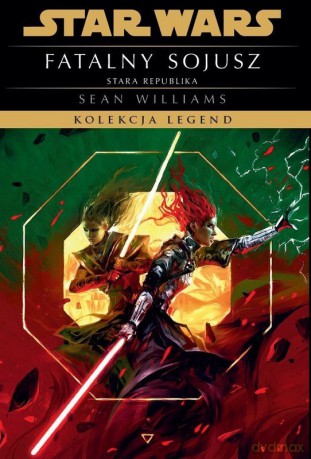 Fatalny sojusz. Star Wars. Kolekcja Legend. Stara Republika [KSIĄŻKA]