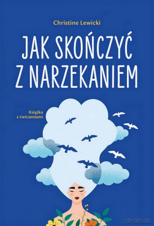 Jak skończyć z narzekaniem - Christine Lewicki [KSIĄŻKA]