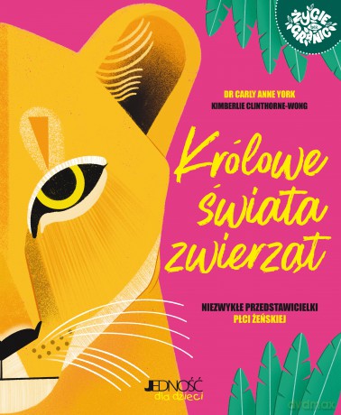 Królowe świata zwierząt. Niezwykłe przedstawicielki płci żeńskiej - Carly Anne York [KSIĄŻKA]