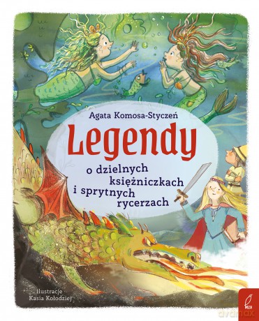 Legendy o dzielnych księżniczkach i sprytnych rycerzach - Agata Komosa-Styczeń [KSIĄŻKA]