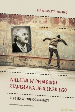 Nieletni w pedagogii Stanisława Jedlewskiego. Refleksje (nie)domknięte - Małgorzata Michel [KSIĄŻKA]