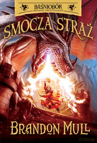 Nowe przygody. Smocza Straż. Smocza straż. Baśniobór (Tom 1) - Brandon Mull [KSIĄŻKA]