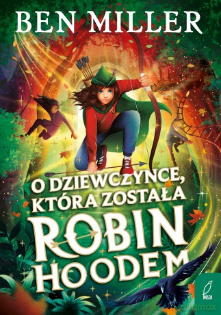 O dziewczynce, która została Robin Hoodem - Ben Miller [KSIĄŻKA]