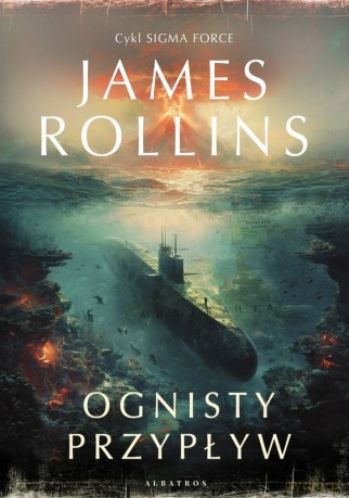 Ognisty przypływ. Sigma Force (Tom 17) - James Rollins [KSIĄŻKA]