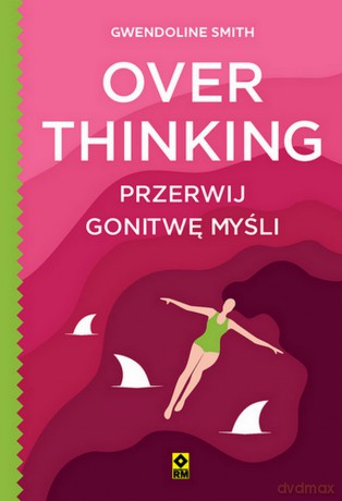 Overthinking. Przerwij gonitwę myśli - Gwendoline Smith [KSIĄŻKA]