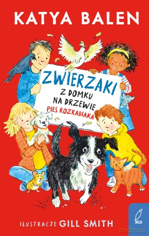 Pies rozrabiaka. Zwierzaki z domku na drzewie - Katya Balen [KSIĄŻKA]