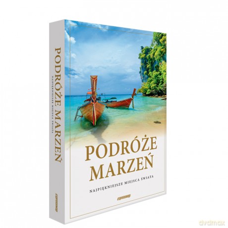Podróże marzeń najpiękniejsze miejsca świata [KSIĄŻKA]