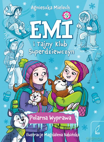 Polarna Wyprawa. Emi i Tajny Klub Superdziewczyn (Tom 10) - Agnieszka Mielech [KSIĄŻKA]