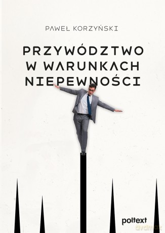Przywództwo w warunkach niepewności - Paweł Korzyński [KSIĄŻKA]