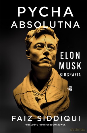 Pycha absolutna. Elon Musk. Biografia - Faiz Siddiqui [KSIĄŻKA]
