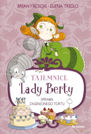 Tajemnice Lady Berty. Sprawa zaginionego tortu - Brian Freschi, Elena Triolo [KSIĄŻKA]